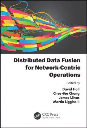 David Hall, Chee-Yee Chong, James Llinas, Martin Liggins II, USA) Hall, David (Pennsylvania State University, College of Information Sciences and Technology, University Park, USA) Llinas, James (State University of New York at Buffalo - Distributed Data Fusion for Network-Centric Operations, Inbunden