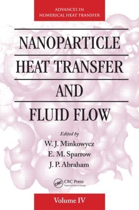 W. J. Minkowycz, E Sparrow, J. P. Abraham - Nanoparticle Heat Transfer and Fluid Flow, Inbunden