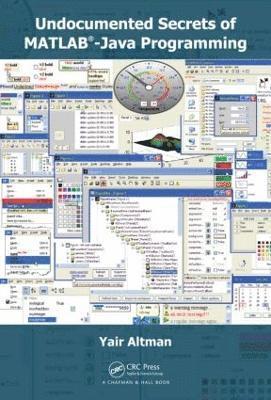 Yair M. Altman - Undocumented Secrets of MATLAB-Java Programming, Inbunden