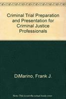 USA) DiMarino, Frank J. (Dean of Legal Studies, Kaplan University, Chicago, Illinois, Frank J. Dimarino - Criminal Trial Preparation and Presentation for Criminal Justice Professionals, Inbunden