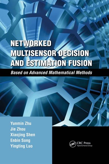 Yunmin Zhu, Jie Zhou, Xiaojing Shen, Enbin Song, Yingting Luo - Networked Multisensor Decision and Estimation Fusion, Inbunden