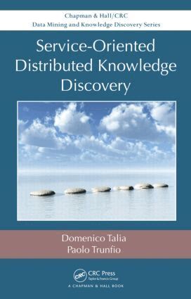 Domenico Talia, Paolo Trunfio - Service-Oriented Distributed Knowledge Discovery, Inbunden