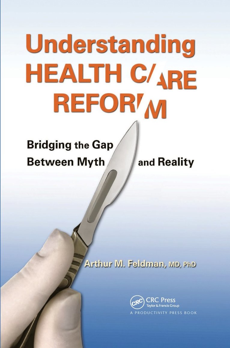 Arthur M. Feldman, MD, PhD, USA) Feldman, MD, PhD, Arthur M. (Executive Dean, Temple University School of Medicine, Philadelphia, Pennsylvania, Feldman - Understanding Health Care Reform, Inbunden