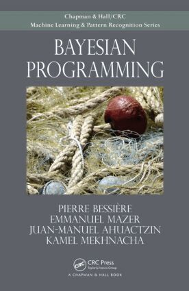 Pierre Bessiere, Emmanuel Mazer, Juan Ahuactzin, Kamel Mekhnacha - Bayesian Programming, Inbunden