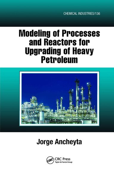Jorge Ancheyta - Modeling of Processes and Reactors for Upgrading of Heavy Petroleum, Inbunden