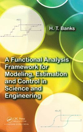 A Functional Analysis Framework for Modeling, Estimation and Control in Science and Engineering 1