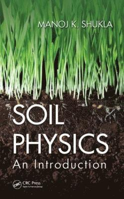 Manoj K. Shukla - Soil Physics: An Introduction, Inbunden