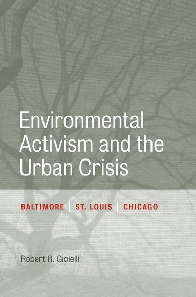 Robert Gioielli - Environmental Activism and the Urban Crisis, Häftad