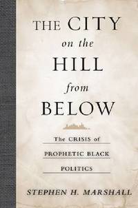 bokomslag The City on the Hill From Below  The Crisis of Prophetic Black Politics