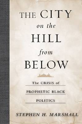 The City on the Hill From Below  The Crisis of Prophetic Black Politics 1