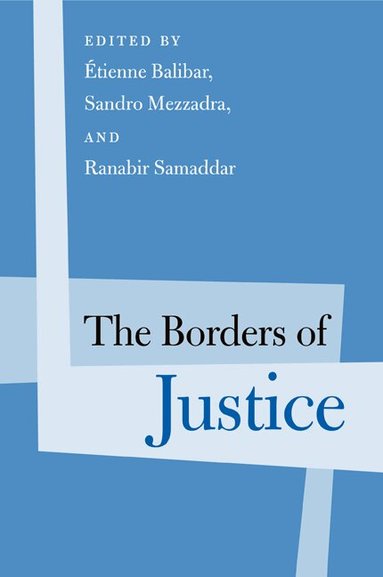Etienne Balibar, Sandro Mezzadra, Ranabir Samaddar - Borders of Justice, Häftad