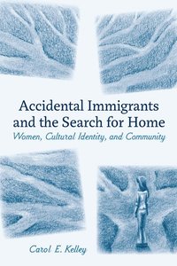 bokomslag Accidental Immigrants and the Search for Home