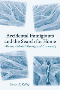 bokomslag Accidental Immigrants and the Search for Home