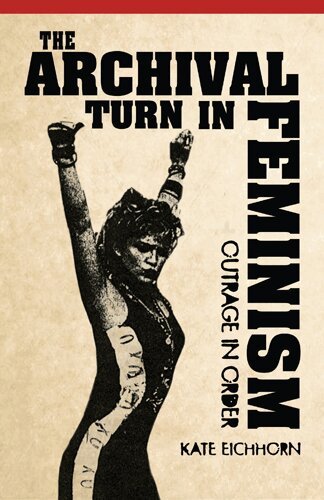 Kate Eichhorn - Archival Turn in Feminism, Inbunden