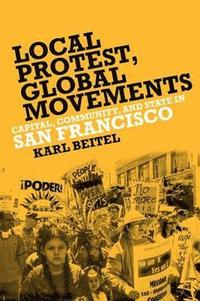bokomslag Local Protests, Global Movements: Capital, Community, and State in San Francisco