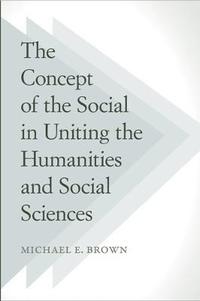 bokomslag The Concept of the Social in Uniting the Humanities and Social Sciences