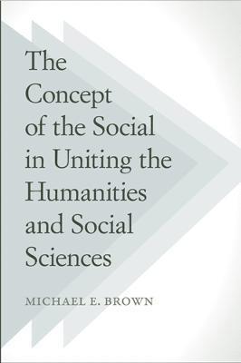 The Concept of the Social in Uniting the Humanities and Social Sciences 1