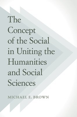 bokomslag The Concept of the Social in Uniting the Humanities and Social Sciences