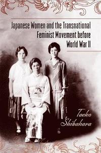 bokomslag Japanese Women and the Transnational Feminist Movement before World War II