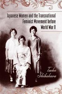 bokomslag Japanese Women and the Transnational Feminist Movement Before World War II