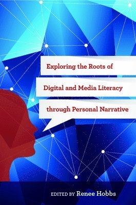Renee Hobbs - Exploring the Roots of Digital and Media Literacy Through Personal Narrative, Häftad