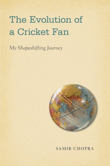 Samir Chopra - Evolution of a Cricket Fan, Inbunden