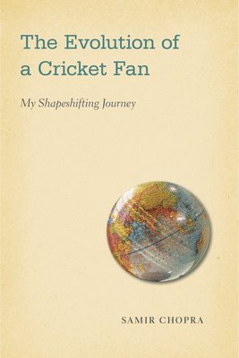 Samir Chopra - Evolution of a Cricket Fan, Häftad