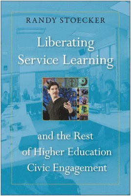 Randy Stoecker - Liberating Service Learning and the Rest of Higher Education Civic Engagement, Inbunden