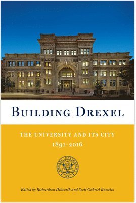 Richardson Dilworth, Scott Gabriel Knowles - Building Drexel, Inbunden
