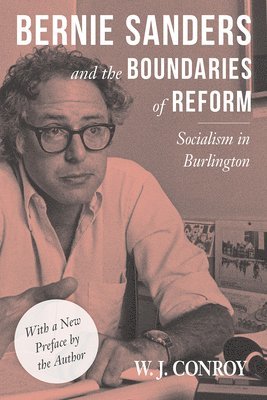 W. Conroy - Bernie Sanders and the Boundaries of Reform, Häftad