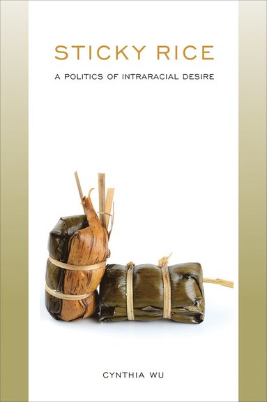 bokomslag Sticky Rice: a Politics of Intraracial Desire