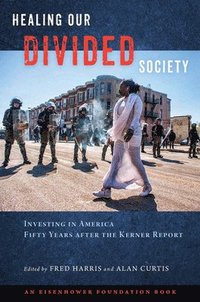 bokomslag Healing Our Divided Society: Investing in America Fifty Years after the Kerner Report