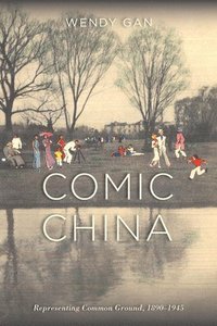 bokomslag Comic China: Representing Common Ground, 1890-1945