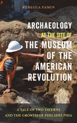 Archaeology at the Site of the Museum of the American Revolution 1