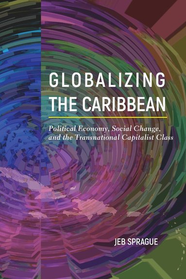 Jeb Sprague - Globalizing the Caribbean, Häftad