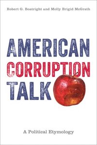 bokomslag American Corruption Talk: A Political Etymology