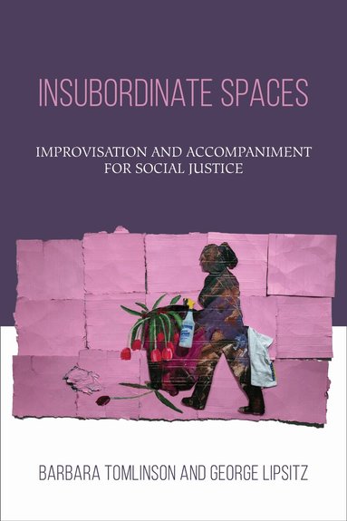 Barbara Tomlinson, George Lipsitz - Insubordinate Spaces, Inbunden