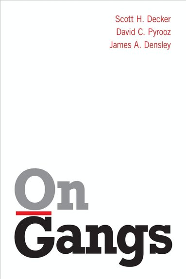 Scott H. Decker, David C. Pyrooz, James A. Densley - On Gangs, Inbunden