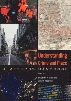 Elizabeth R. Groff, Cory P. Haberman - Understanding Crime and Place, Inbunden