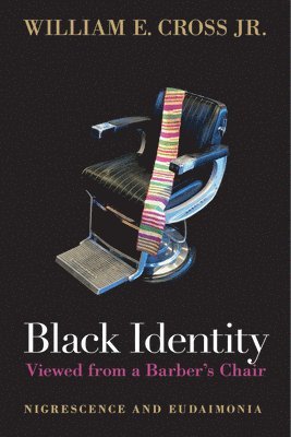 William E. Cross, Jr., William E. Cross Jr - Black Identity Viewed from a Barber's Chair, Inbunden