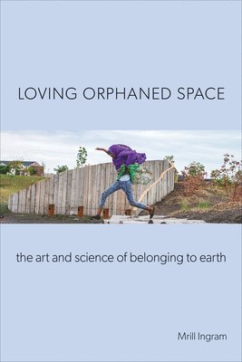Mrill Ingram - Loving Orphaned Space, Inbunden