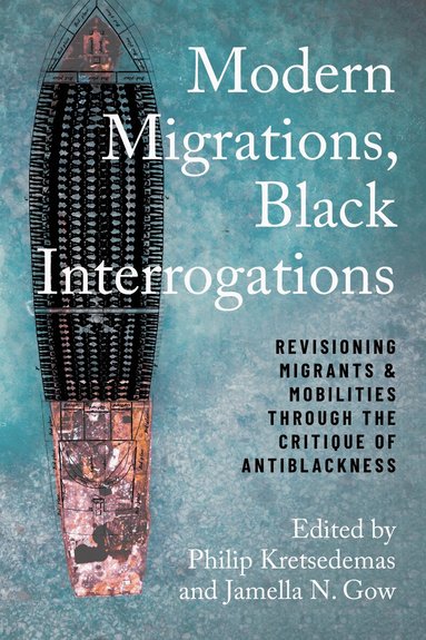 Philip Kretsedemas, Jamella Nefetari Gow - Modern Migrations, Black Interrogations, Häftad