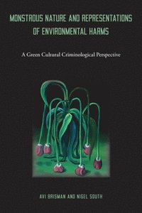 bokomslag Monstrous Nature and Representations of Environmental Harms: A Green Cultural Criminological Perspective