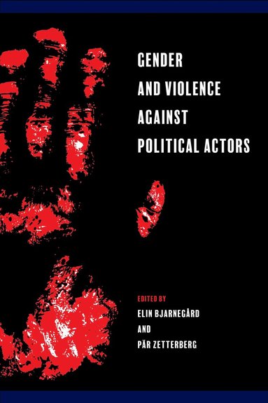 Elin Bjarnegård, Pär Zetterberg - Gender and Violence Against Political Actors, Häftad