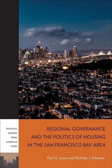 Paul G. Lewis, Nicholas J. Marantz - Regional Governance and the Politics of Housing in the San Francisco Bay Area, Häftad