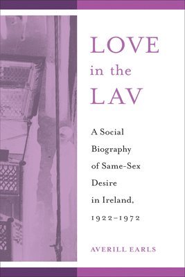 bokomslag Love in the Lav: A Social Biography of Same-Sex Desire in Ireland, 1922-1972