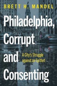 bokomslag Philadelphia, Corrupt and Consenting