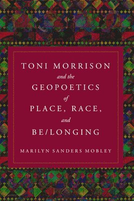 Toni Morrison and the Geopoetics of Place, Race, and Be/longing 1