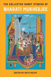 bokomslag The Collected Short Stories of Bharati Mukherjee
