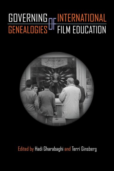 Hadi Gharabaghi, Terri Ginsberg - Governing Genealogies of International Film Education, Inbunden